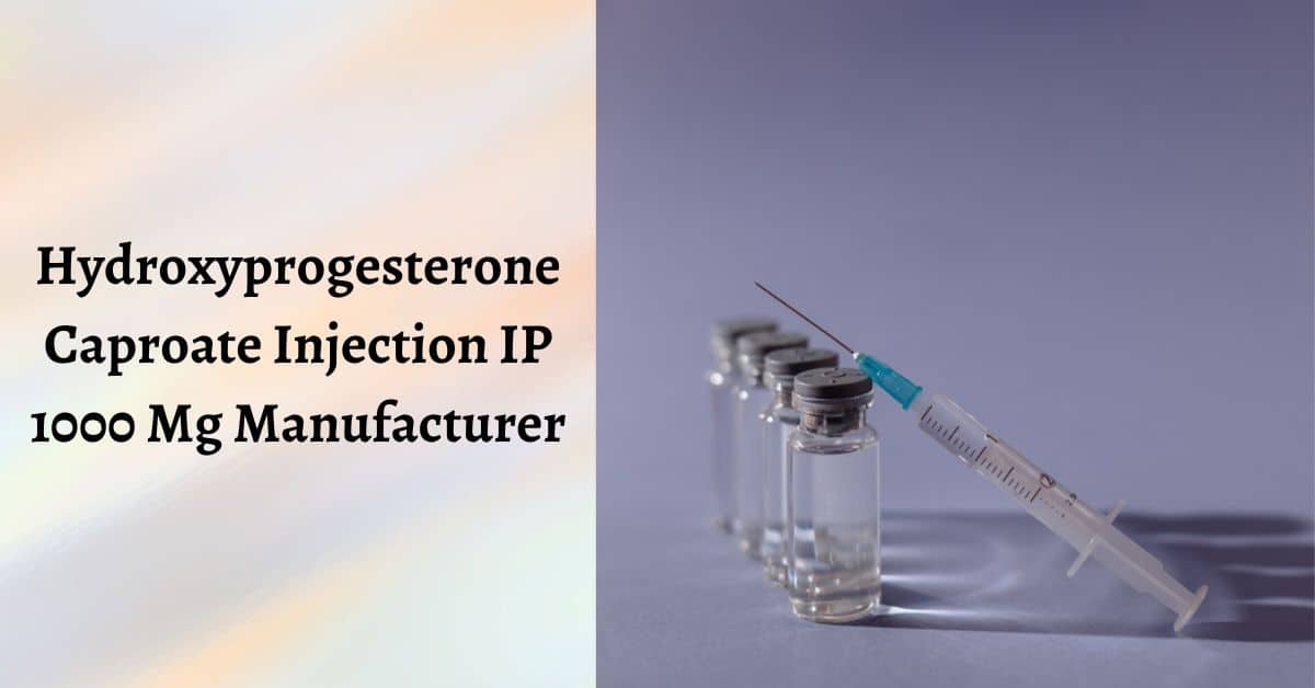 hydroxyprogesterone caproate injection ip 1000 mg manufacturer